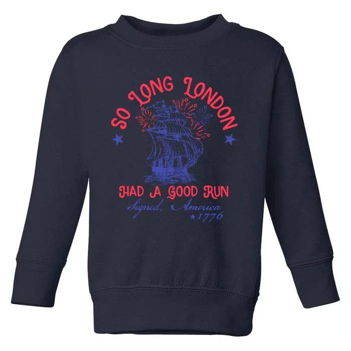 So Long London Had A Good Run Funny 4th Of July Toddler Sweatshirt