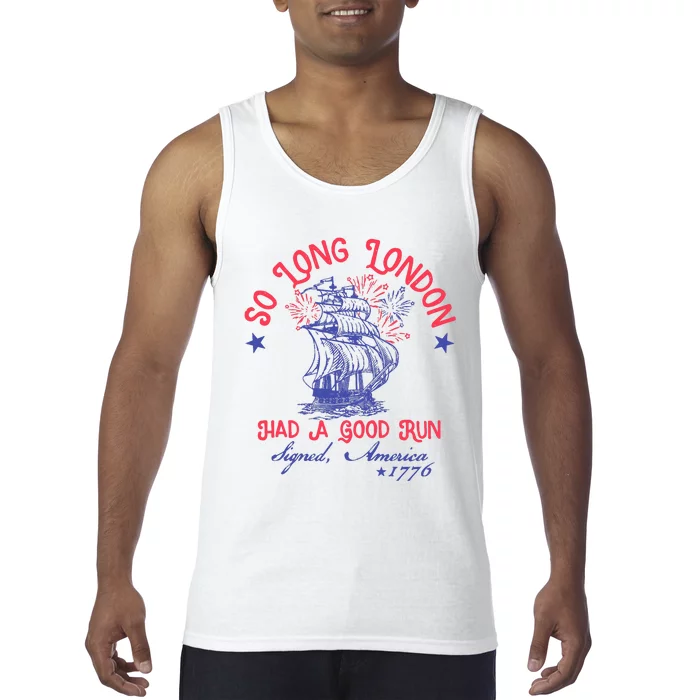 So Long London Had A Good Run Funny 4th Of July Tank Top