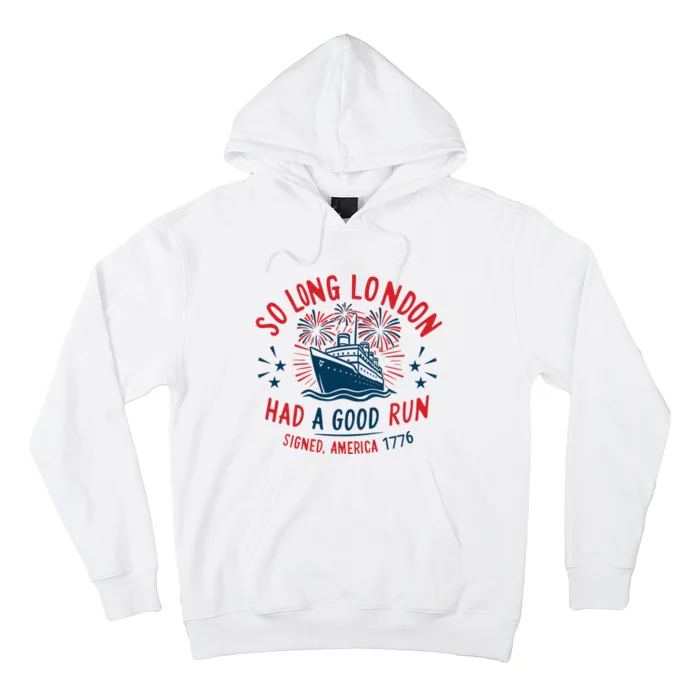 So Long London Had A Good Run Funny 4th Of July Hoodie