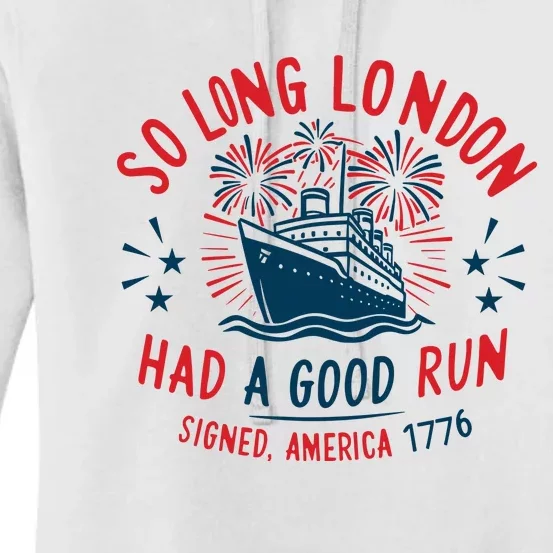 So Long London Had A Good Run Funny 4th Of July Women's Pullover Hoodie