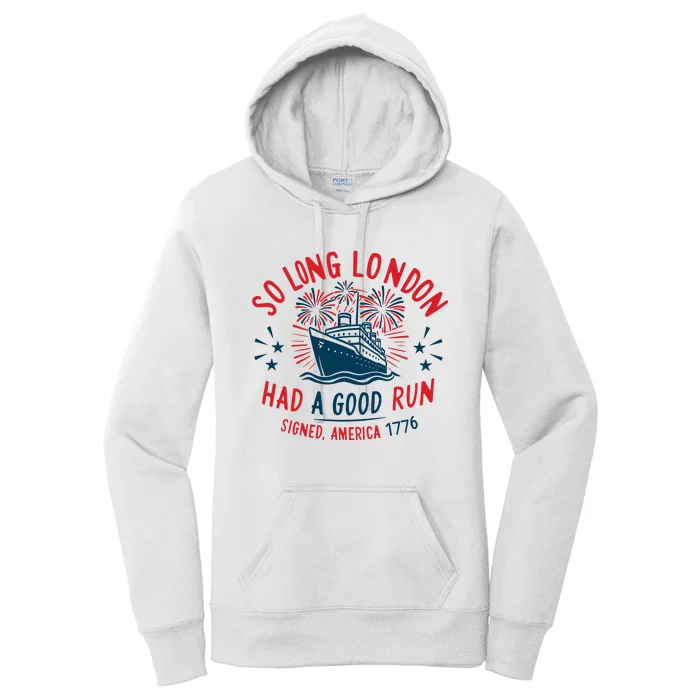 So Long London Had A Good Run Funny 4th Of July Women's Pullover Hoodie