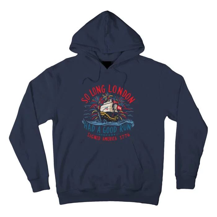 So Long London Had A Good Run Funny 4th Of July Tall Hoodie