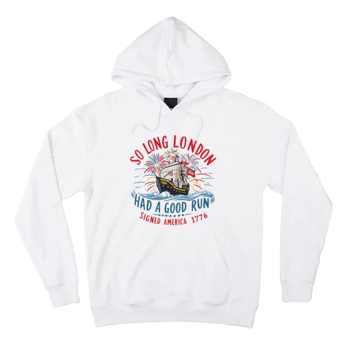 So Long London Had A Good Run Funny 4th Of July Hoodie