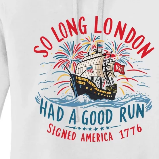 So Long London Had A Good Run Funny 4th Of July Women's Pullover Hoodie