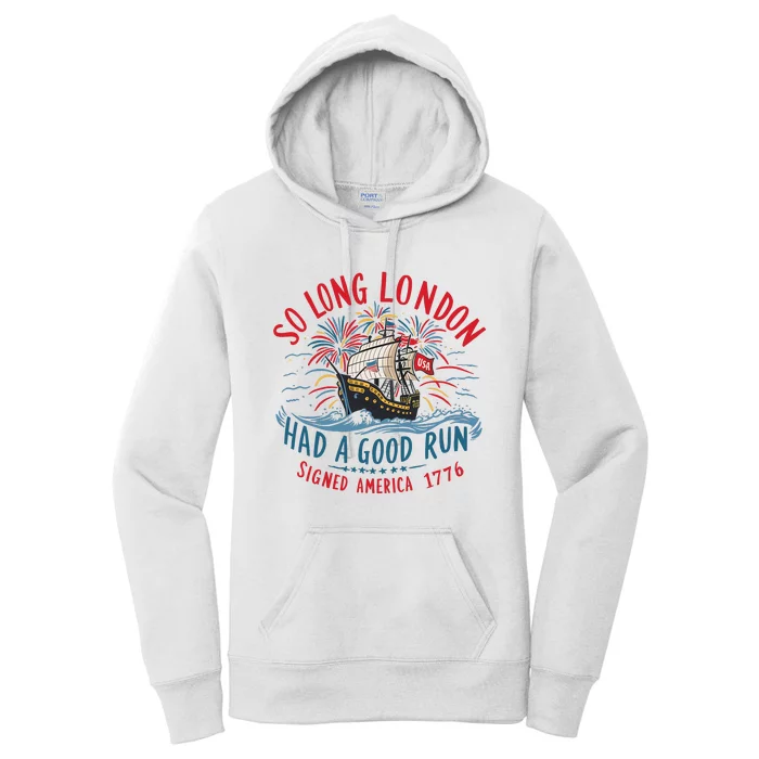 So Long London Had A Good Run Funny 4th Of July Women's Pullover Hoodie