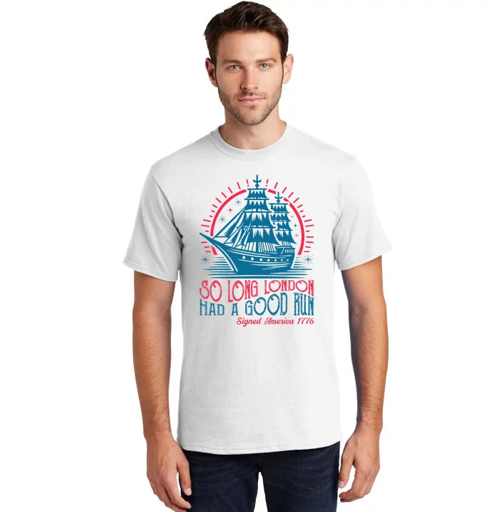 So Long London Had A Good Run Funny 4th Of July Tall T-Shirt