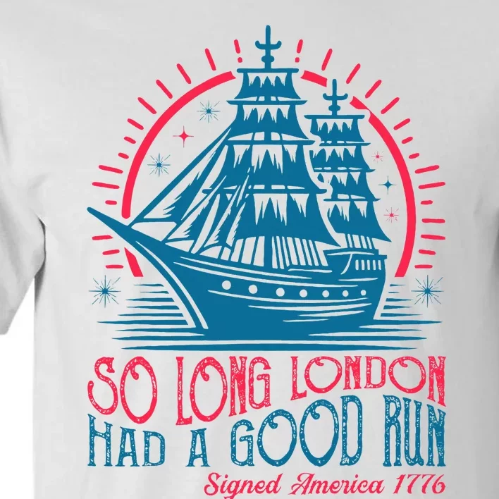 So Long London Had A Good Run Funny 4th Of July Tall T-Shirt