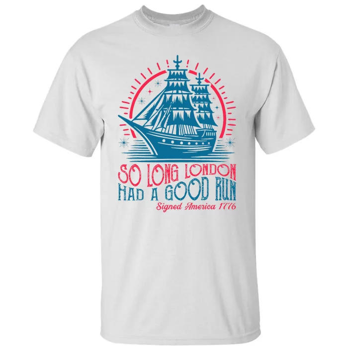 So Long London Had A Good Run Funny 4th Of July Tall T-Shirt