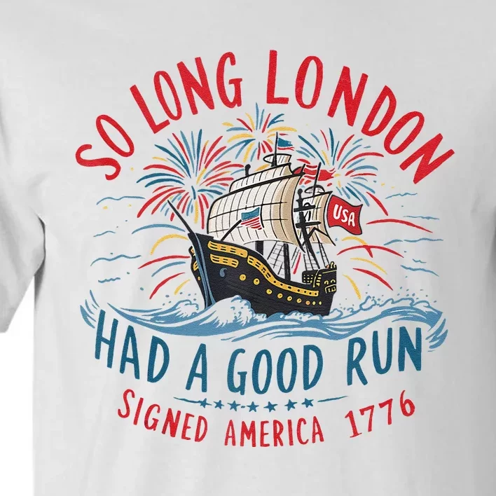 So Long London Had A Good Run Funny 4th Of July Gift Tall T-Shirt