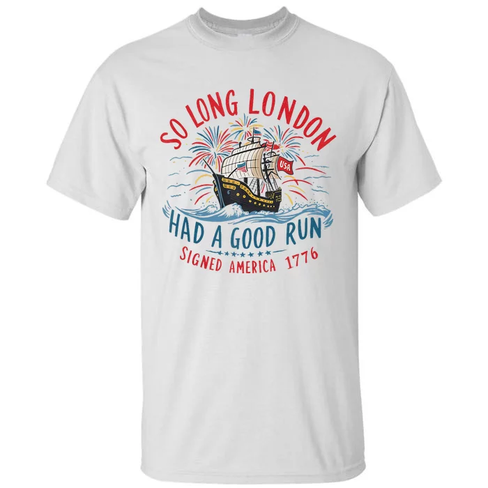 So Long London Had A Good Run Funny 4th Of July Gift Tall T-Shirt