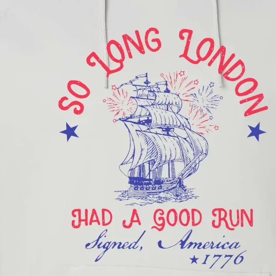 So Long London Had A Good Run Funny 4th Of July Gift Performance Fleece Hoodie