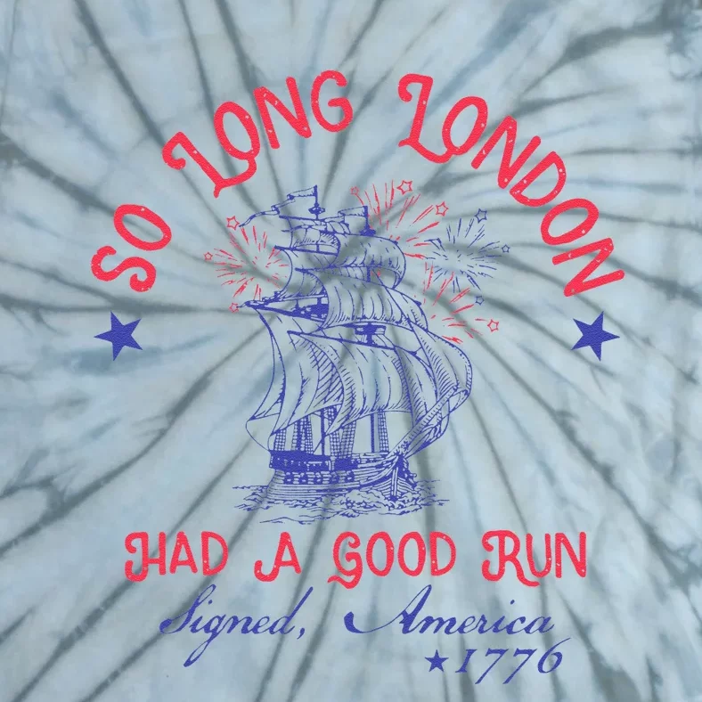 So Long London Had A Good Run Funny 4th Of July Gift Tie-Dye T-Shirt