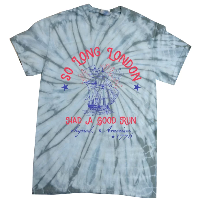 So Long London Had A Good Run Funny 4th Of July Gift Tie-Dye T-Shirt