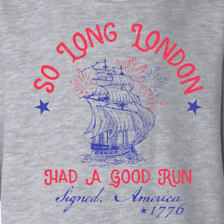 So Long London Had A Good Run Funny 4th Of July Gift Toddler Hoodie