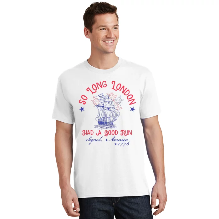 So Long London Had A Good Run Funny 4th Of July Gift T-Shirt