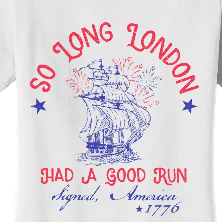 So Long London Had A Good Run Funny 4th Of July Gift Women's T-Shirt