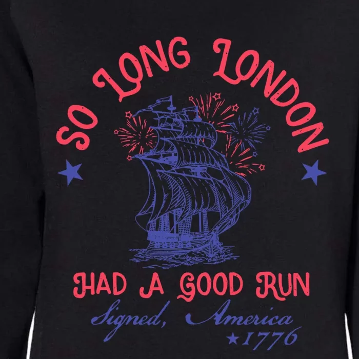 So Long London Had A Good Run Funny 4th Of July Womens California Wash Sweatshirt