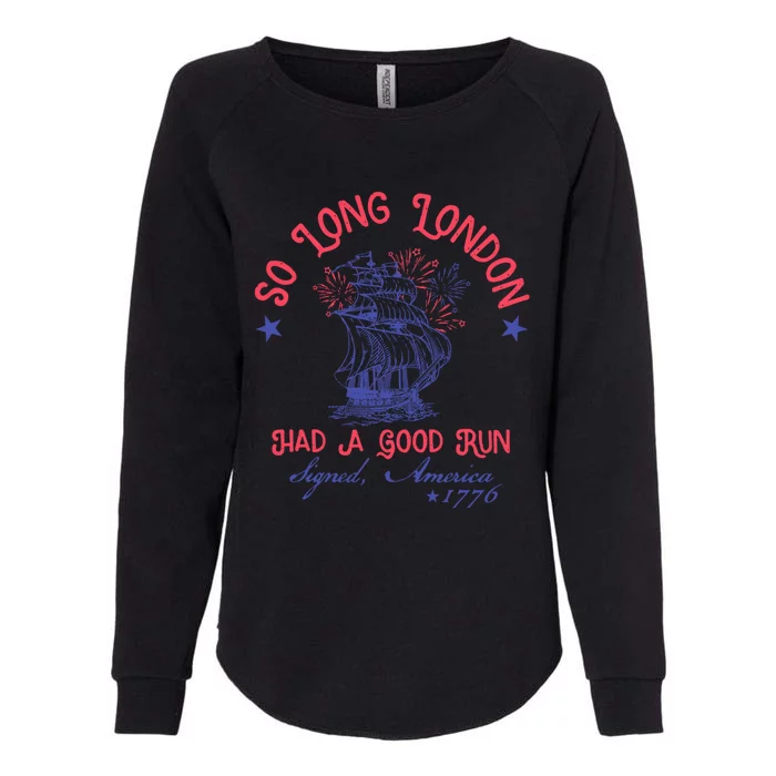 So Long London Had A Good Run Funny 4th Of July Womens California Wash Sweatshirt