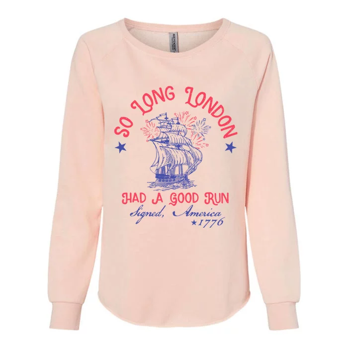 So Long London Had A Good Run Funny 4th Of July Womens California Wash Sweatshirt