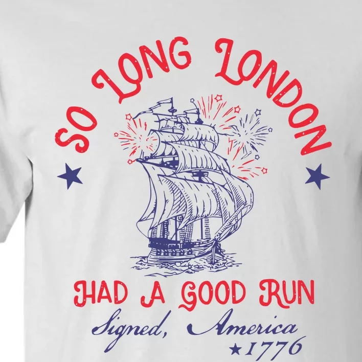 So Long London Had A Good Run 4th Of July Tall T-Shirt