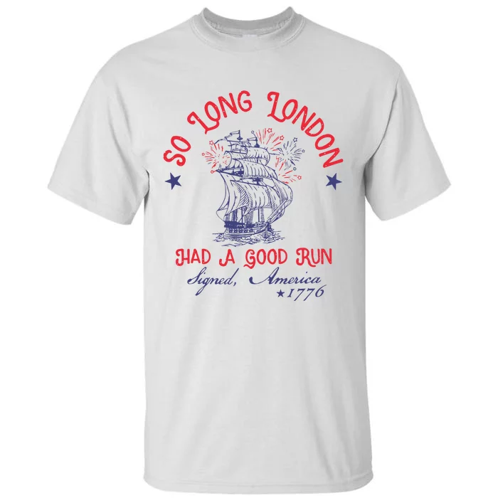 So Long London Had A Good Run 4th Of July Tall T-Shirt