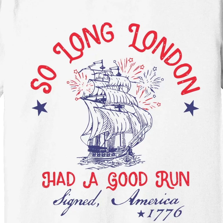 So Long London Had A Good Run 4th Of July Premium T-Shirt