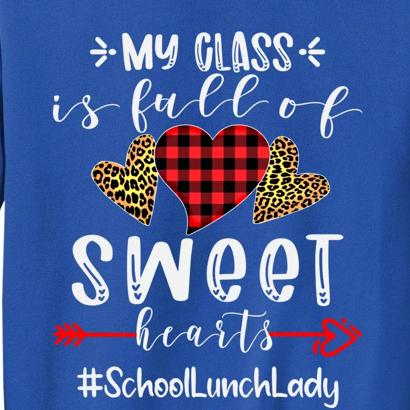 School Lunch Lady My Class Is Full Of Sweet Hearts Cool Gift Tall Sweatshirt