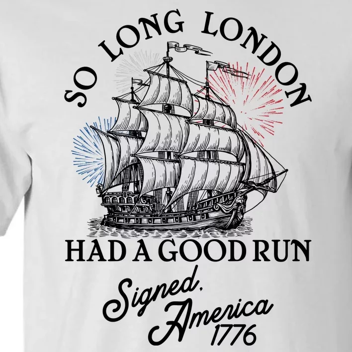 So Long London Had A Good Run Signed America 1776 Tall T-Shirt