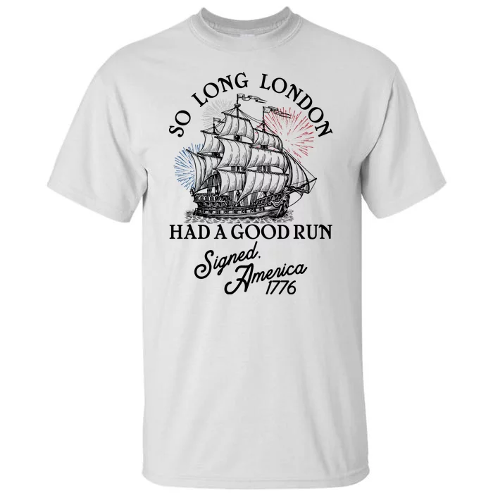 So Long London Had A Good Run Signed America 1776 Tall T-Shirt