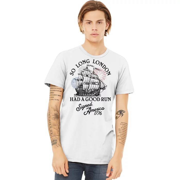 So Long London Had A Good Run Signed America 1776 Premium T-Shirt