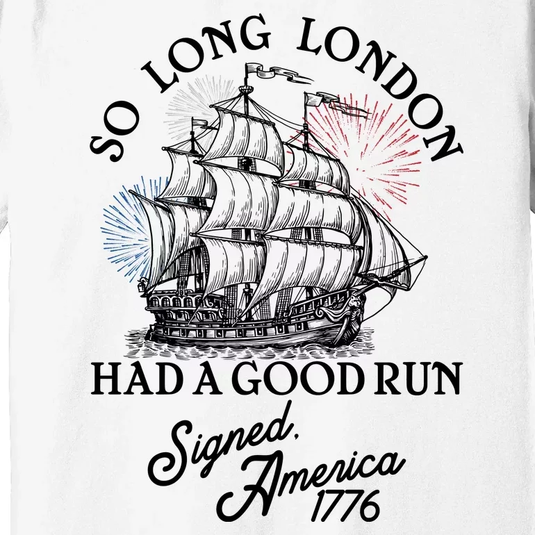 So Long London Had A Good Run Signed America 1776 Premium T-Shirt