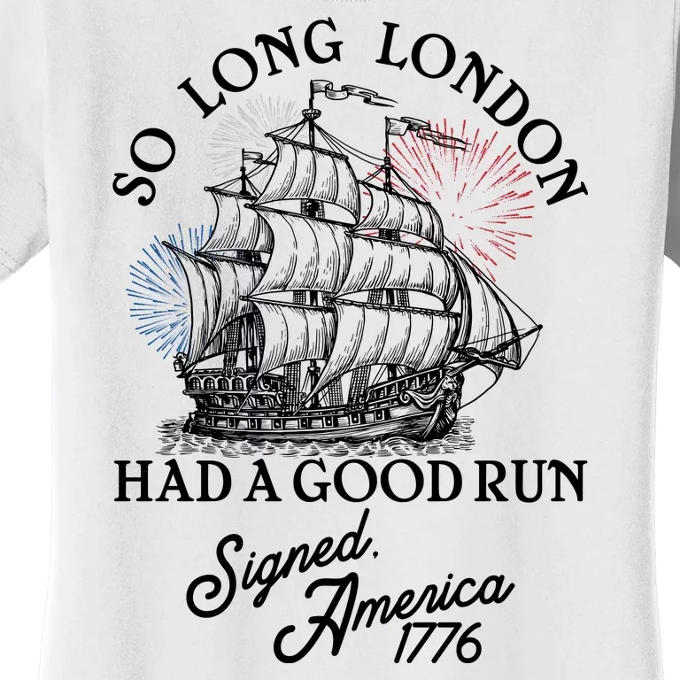 So Long London Had A Good Run Signed America 1776 Women's T-Shirt