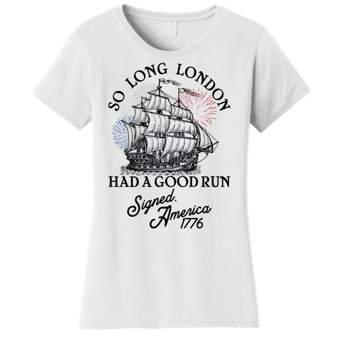 So Long London Had A Good Run Signed America 1776 Women's T-Shirt