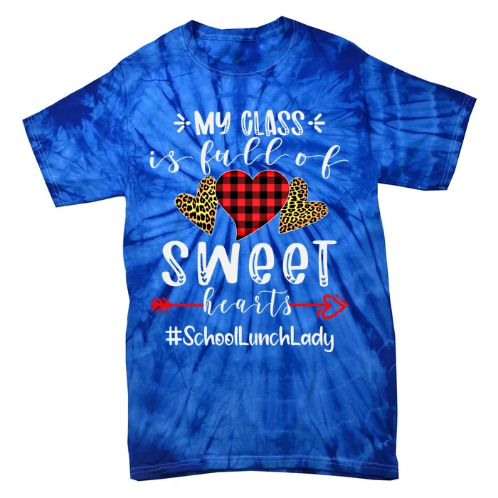 School Lunch Lady My Class Is Full Of Sweet Hearts Gift Tie-Dye T-Shirt