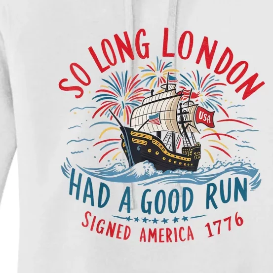 So Long London Had A Good Run Funny 4th Of July Women's Pullover Hoodie