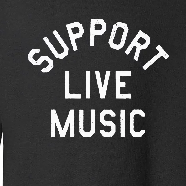 Support Live Music Toddler Sweatshirt