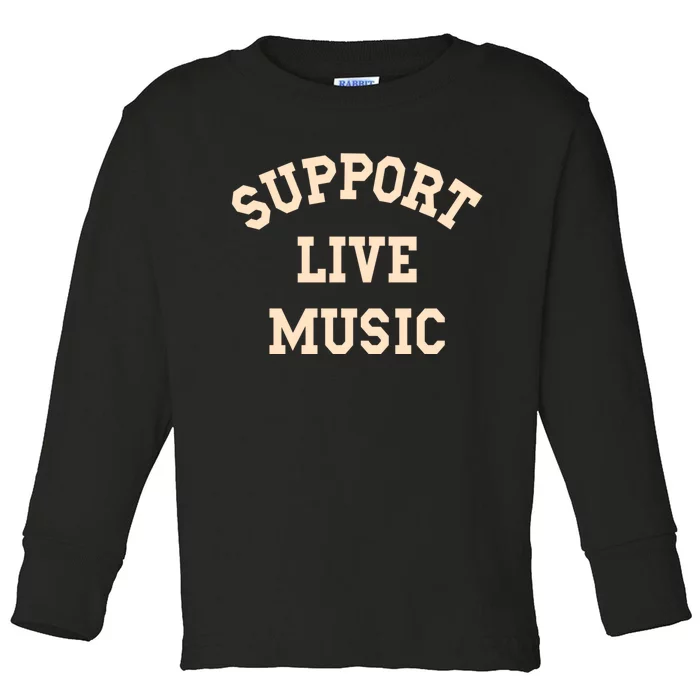 Support Live Music, Musicians Concertgoers Music Lovers Toddler Long Sleeve Shirt