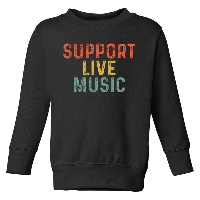 Support Live Music Musicians Concertgoers Music Lovers Toddler Sweatshirt