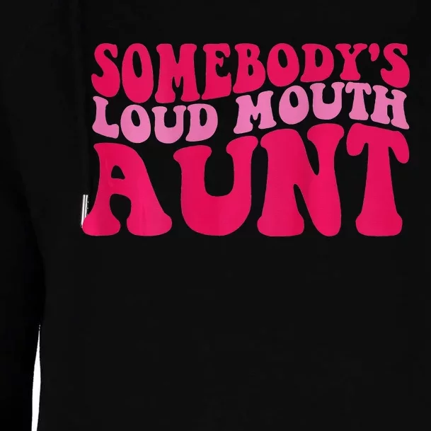 Somebody's loud mouth aunt Womens Funnel Neck Pullover Hood