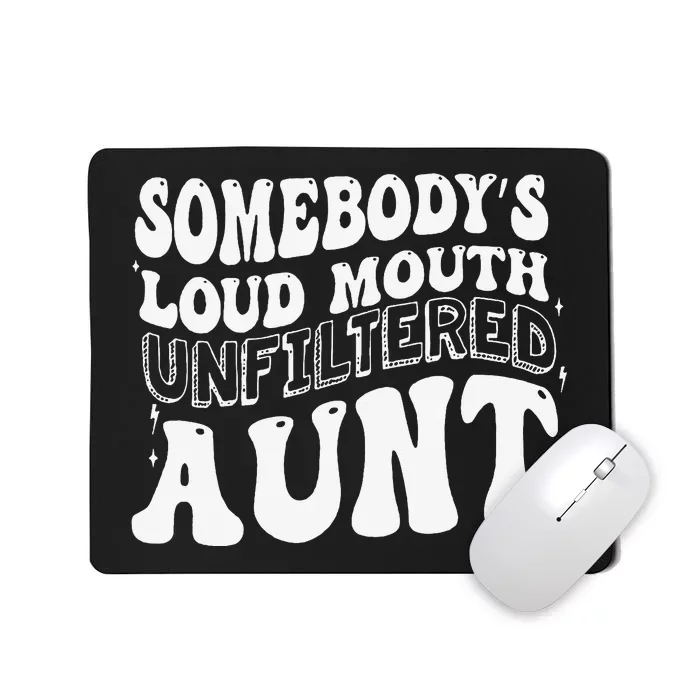 Somebody's Loud Mouth Unfiltered Aunt Mousepad