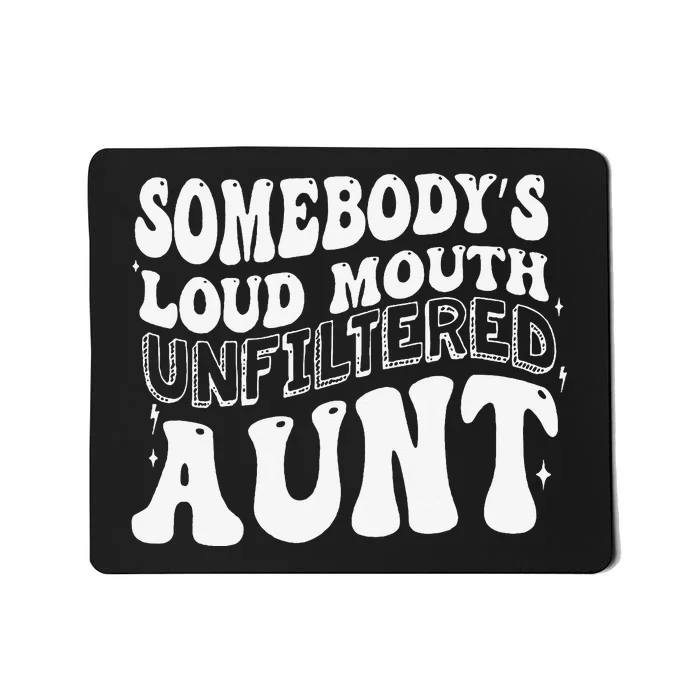 Somebody's Loud Mouth Unfiltered Aunt Mousepad