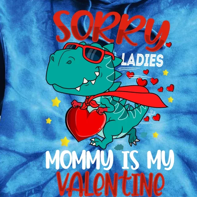 Sorry Ladies Mommy Is My Valentines Day Dinosaur T Rex Great Gift Tie Dye Hoodie