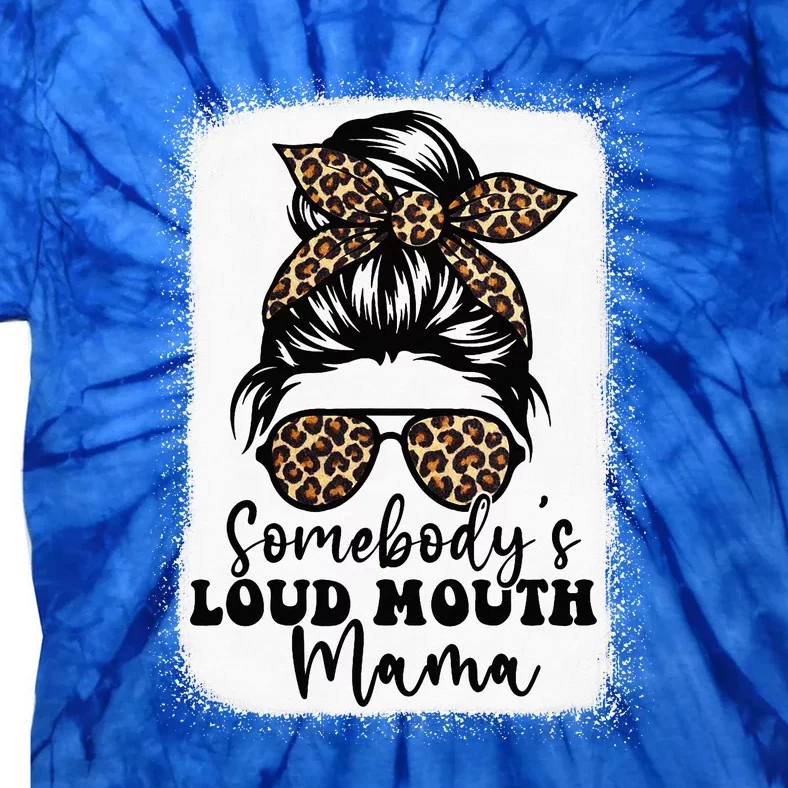 Somebody's Loud Mouth Mama Messy Bun Bleached Mom Tie-Dye T-Shirt