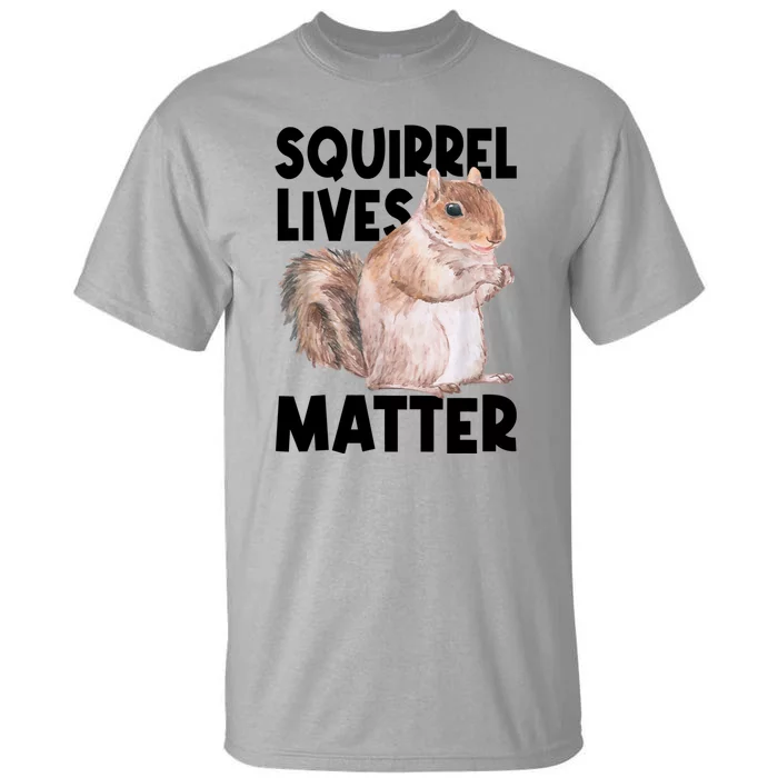 Squirrel Lives Matter Squirrel Lover Funny Animal Lover Tall T-Shirt