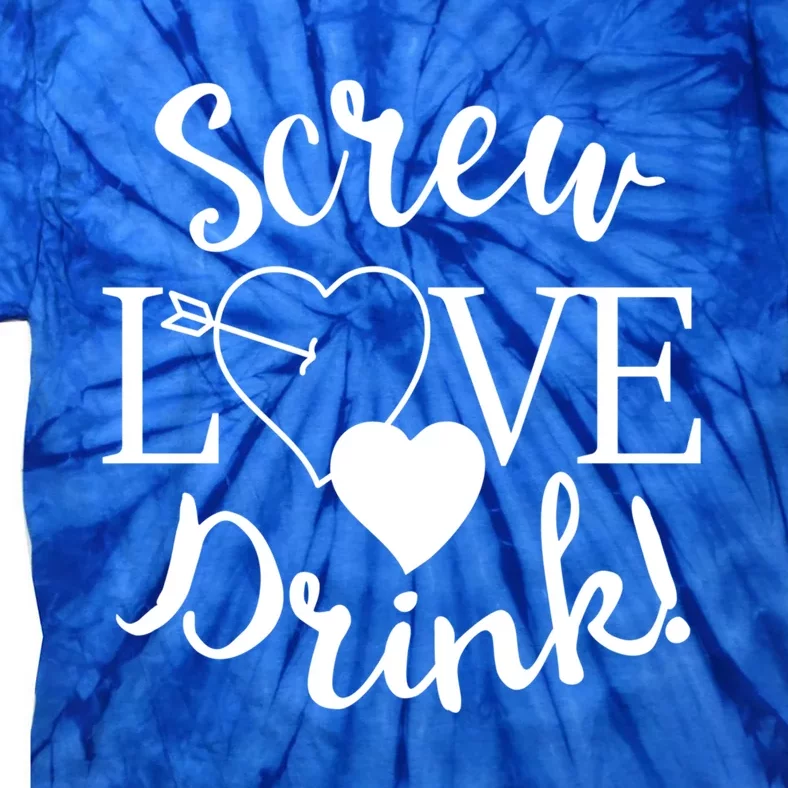 Screw Love ! Meaningful Gift Valentine's Day Singles Awareness Day Gift Tie-Dye T-Shirt