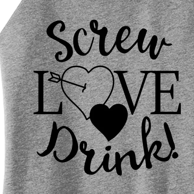 Screw Love ! Meaningful Gift Valentine's Day Singles Awareness Day Gift Women’s Perfect Tri Rocker Tank