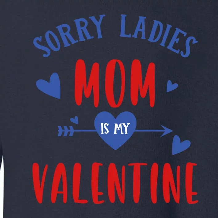 Sorry Ladies Mom Is My Valentine Funny Toddler Sweatshirt