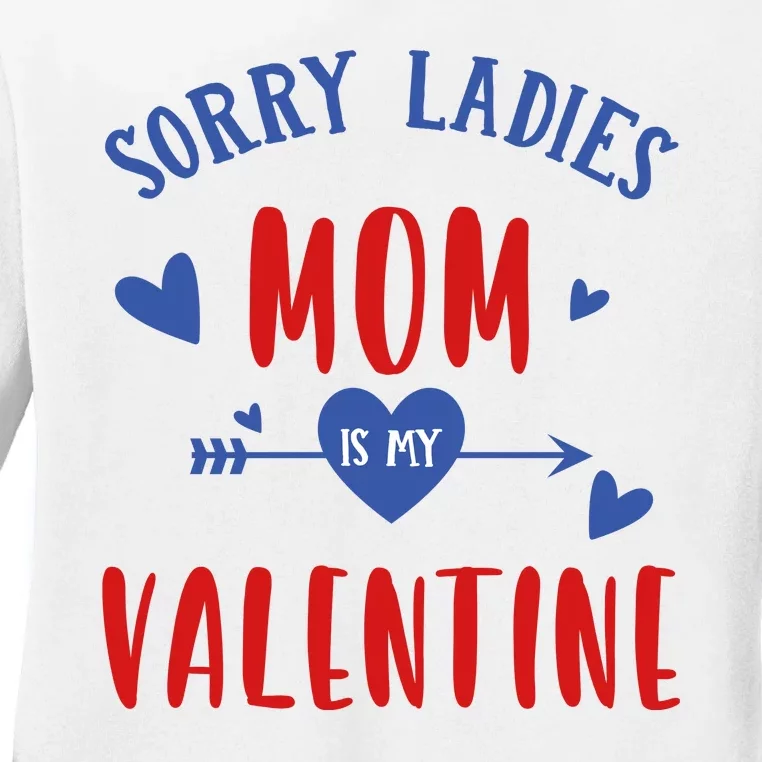 Sorry Ladies Mom Is My Valentine Funny Ladies Long Sleeve Shirt