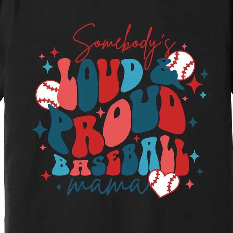 Somebody's Loud Mouth Baseball Mama Mothers Day Premium T-Shirt