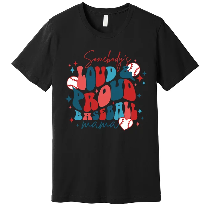 Somebody's Loud Mouth Baseball Mama Mothers Day Premium T-Shirt